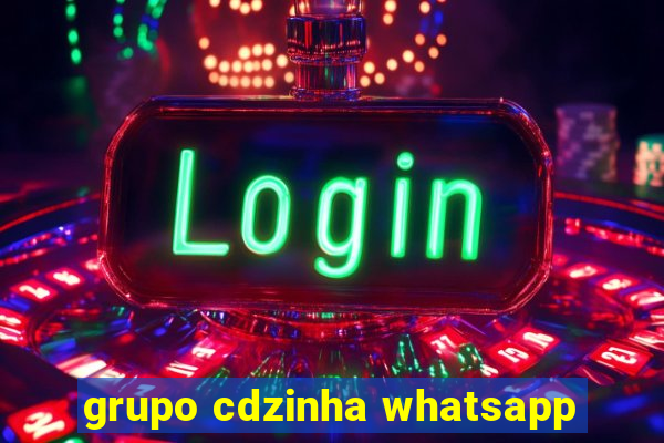 grupo cdzinha whatsapp